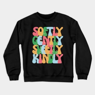 Softly gently kindly sweetly Crewneck Sweatshirt